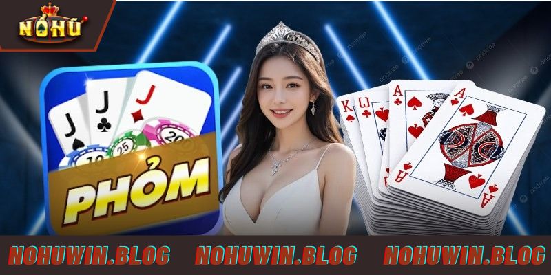 Chiến thuật hiệu quả chơi phỏm NOHUWIN